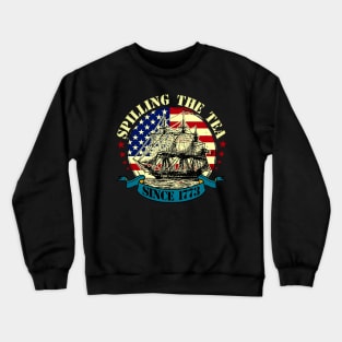 Spilling The Tea Since 1773 Shirt Patriotic 4th Of July Crewneck Sweatshirt